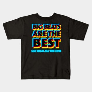 Big Beats Are The Best Get High All The Time - 3D Typographic Design Kids T-Shirt